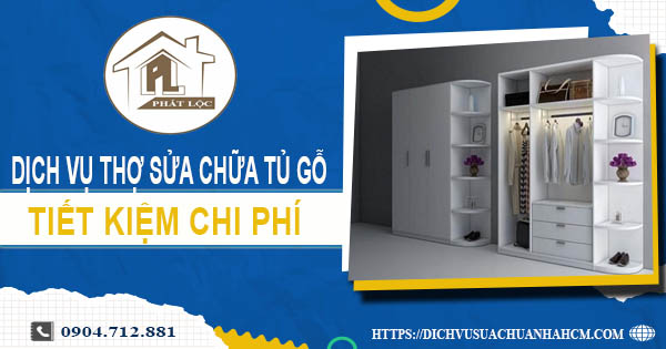 Chi phí dịch vụ thợ sửa chữa tủ gỗ tại Quận 10 -【Chỉ từ 199K】