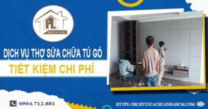 Chi phí dịch vụ thợ sửa chữa tủ gỗ tại Quận 7 -【Chỉ từ 199K】