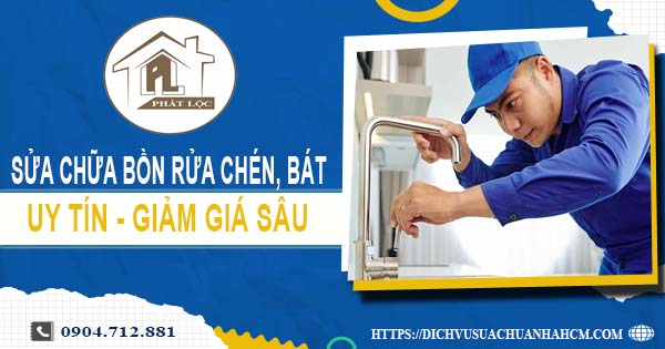 Báo giá sửa chữa bồn rửa chén, bát tại Bình Tân -【Giảm 10%】