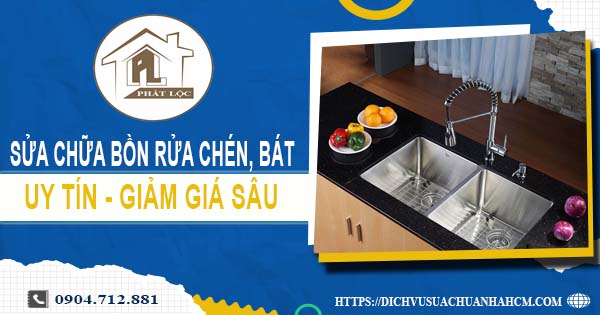 Báo giá sửa chữa bồn rửa chén, bát tại Bình Thạnh -【Giảm 10%】