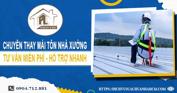 Bảng báo giá thay mái tôn nhà xưởng tại Gò Vấp【Năm 2025】