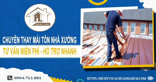 Bảng báo giá thay mái tôn nhà xưởng tại Long Khánh【Năm 2025】