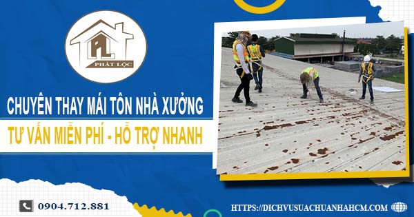 Bảng báo giá thay mái tôn nhà xưởng tại Quận 10【Năm 2025】