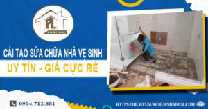 Báo giá cải tạo sửa chữa nhà vệ sinh tại Quận 6【Giảm 20%】
