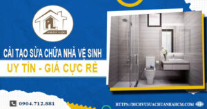 Báo giá cải tạo sửa chữa nhà vệ sinh tại Quận 8【Giảm 20%】